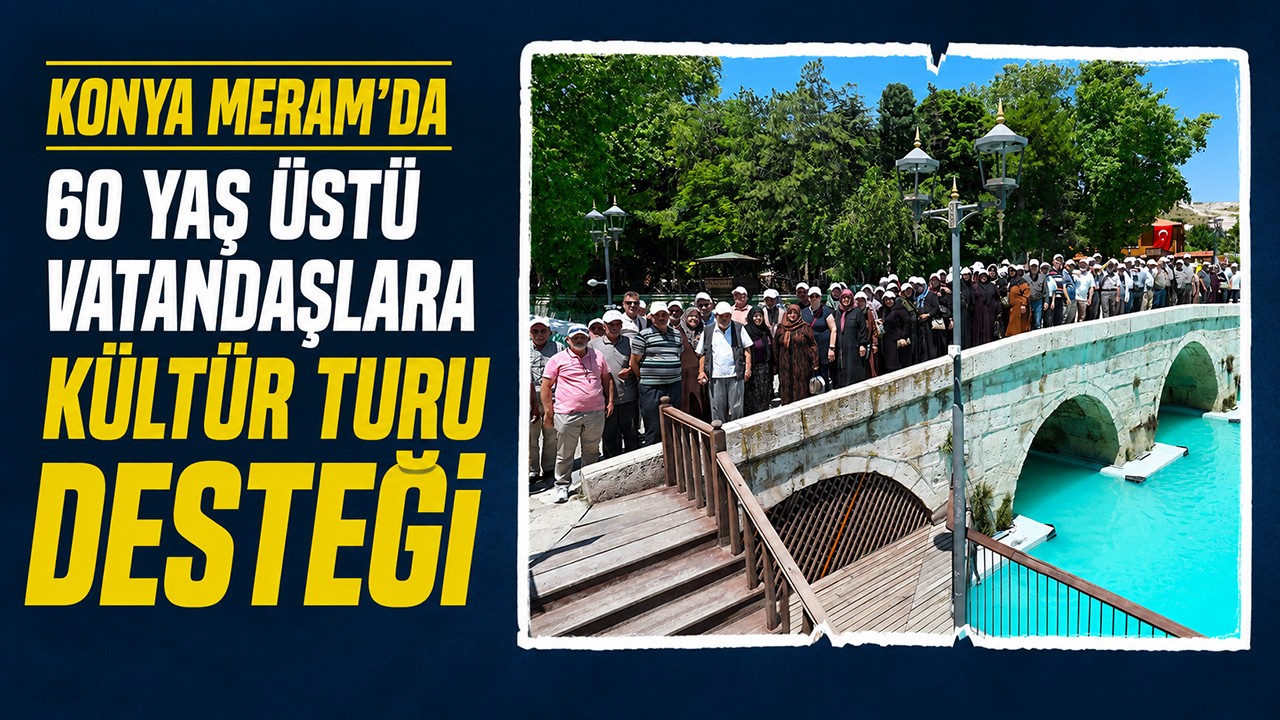 Konya Meram'da 60 yaş üstü vatandaşlara kültür turu desteği