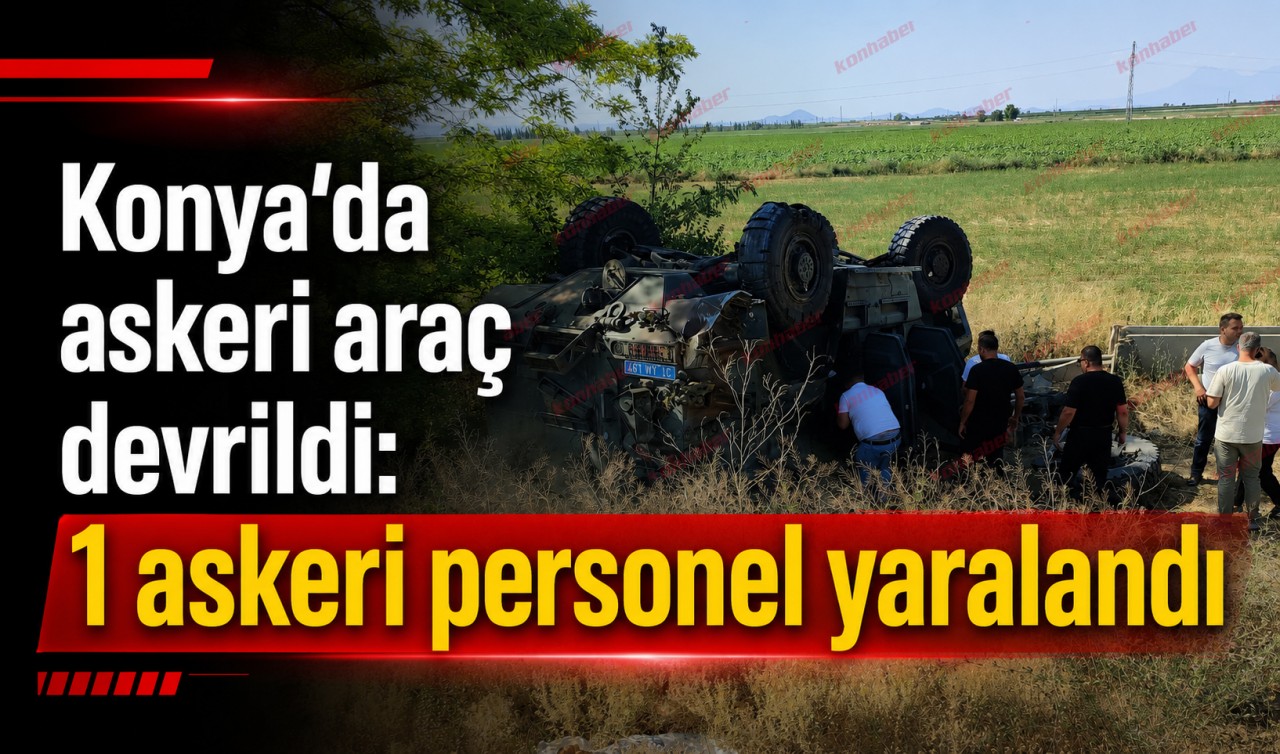 Konya'da askeri araç devrildi: 1 askeri personel yaralandı