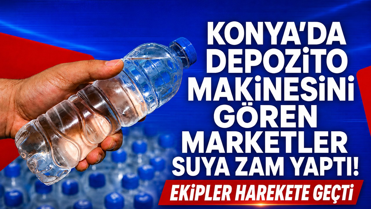 Konya'da depozito makinesini gören marketler suya zam yaptı! Ekipler harekete geçti