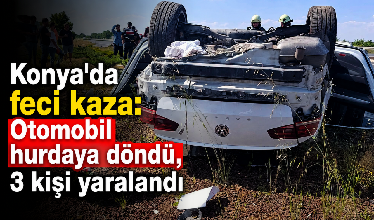 Konya'da feci kaza: Otomobil hurdaya döndü, 3 kişi yaralandı