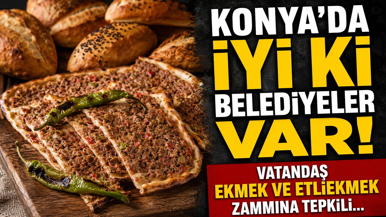 Konya’da iyi ki belediyeler var! Vatandaş ekmek ve etliekmek zammına tepkili…