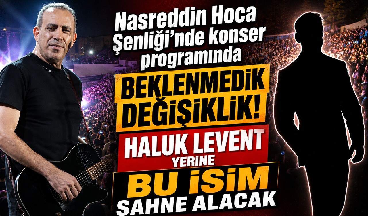 Nasreddin Hoca Şenliği’nde konser programında beklenmedik değişiklik! Haluk Levent yerine bu isim sahne alacak