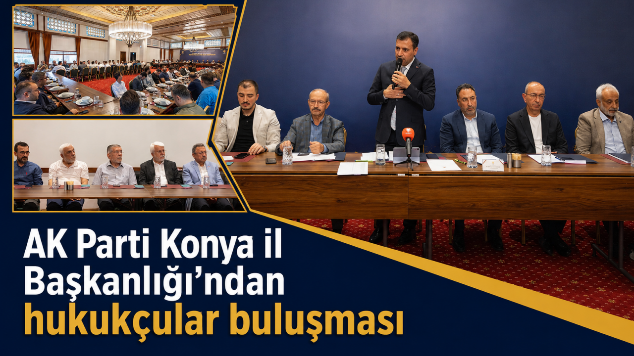 AK Parti Konya İl Başkanlığı’ndan hukukçular buluşması