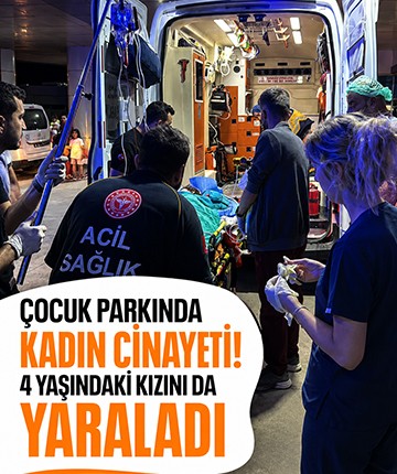 Çocuk parkında kadın cinayeti! 4 yaşındaki kızını da yaraladı