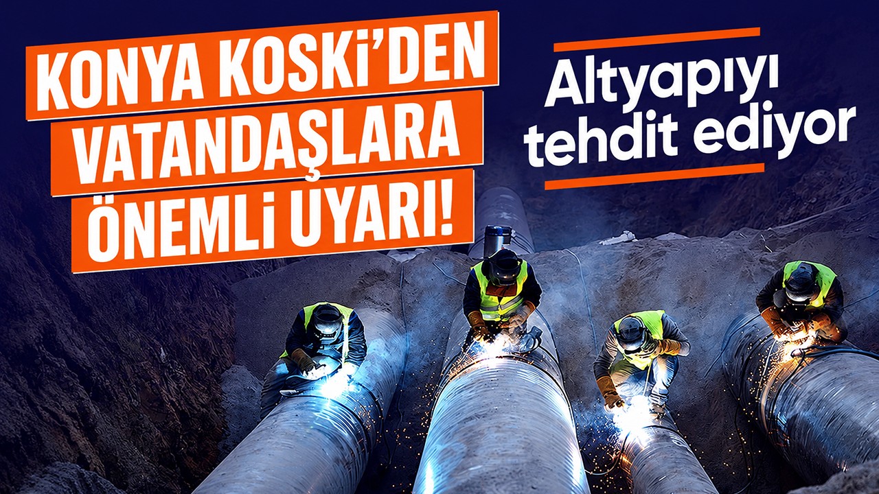 Konya KOSKİ'den vatandaşlara önemli uyarı! Altyapıyı tehdit ediyor