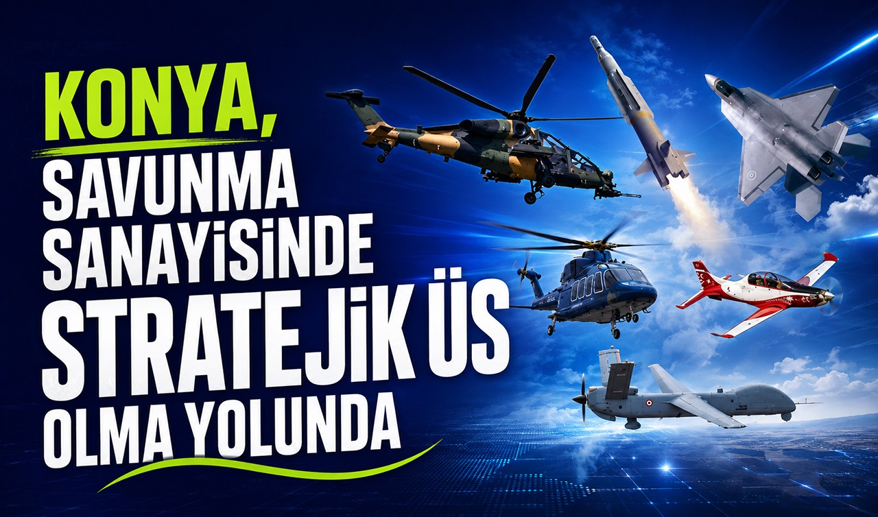 Konya, savunma sanayisinde stratejik üs olma yolunda