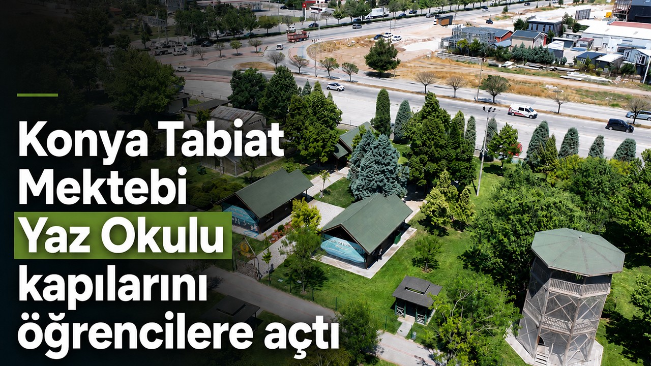 Konya Tabiat Mektebi Yaz Okulu kapılarını öğrencilere açtı