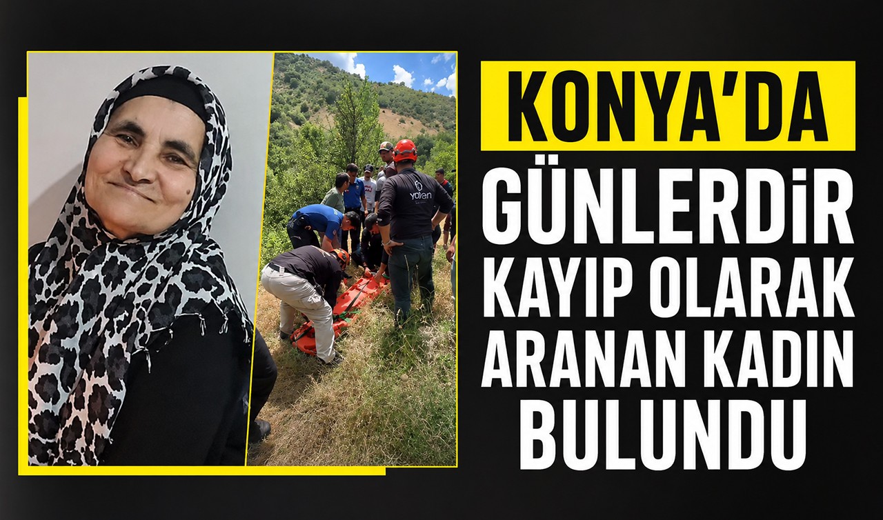 Konya'da günlerdir kayıp olarak aranan kadın bulundu