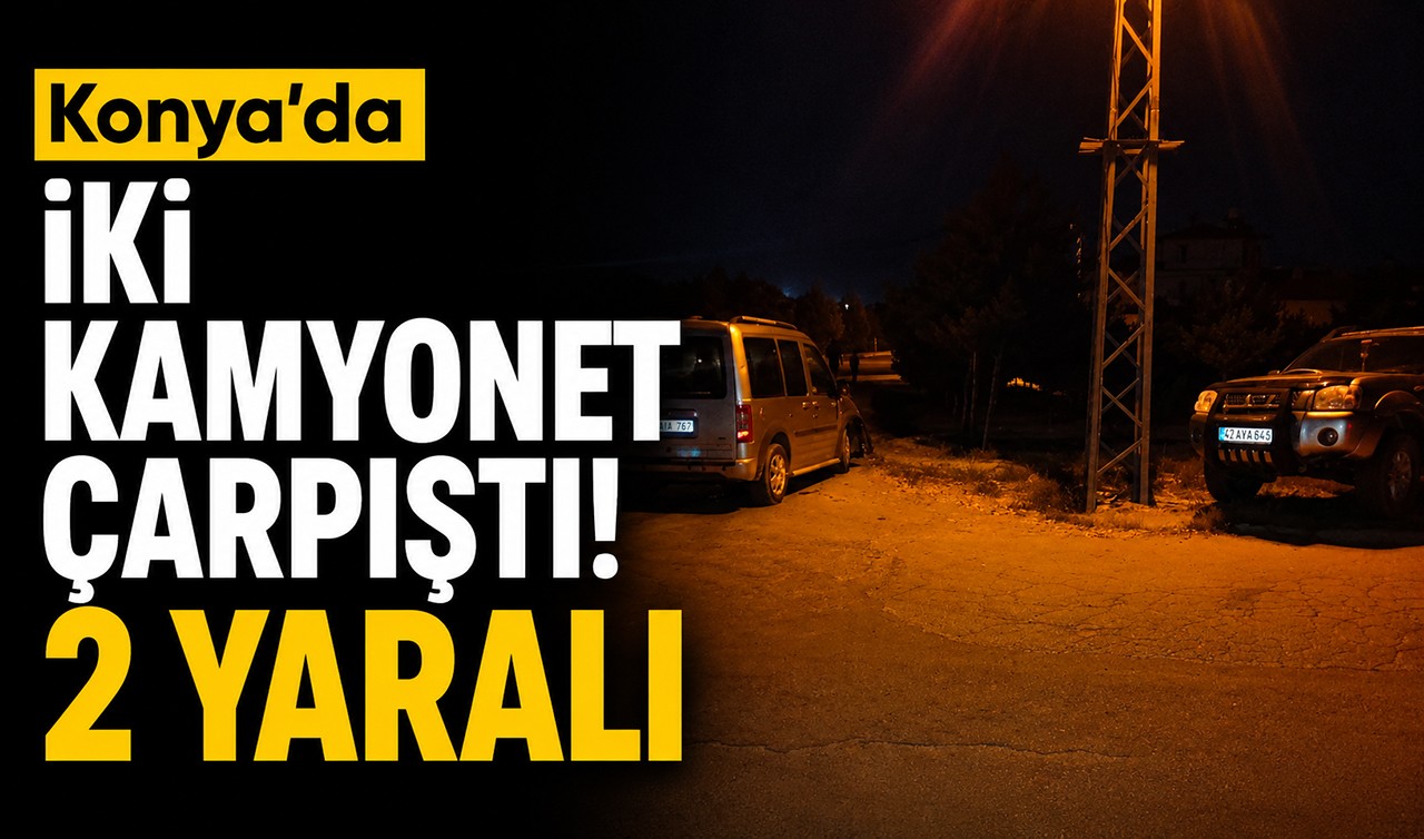 Konya'da iki kamyonet çarpıştı! 2 yaralı