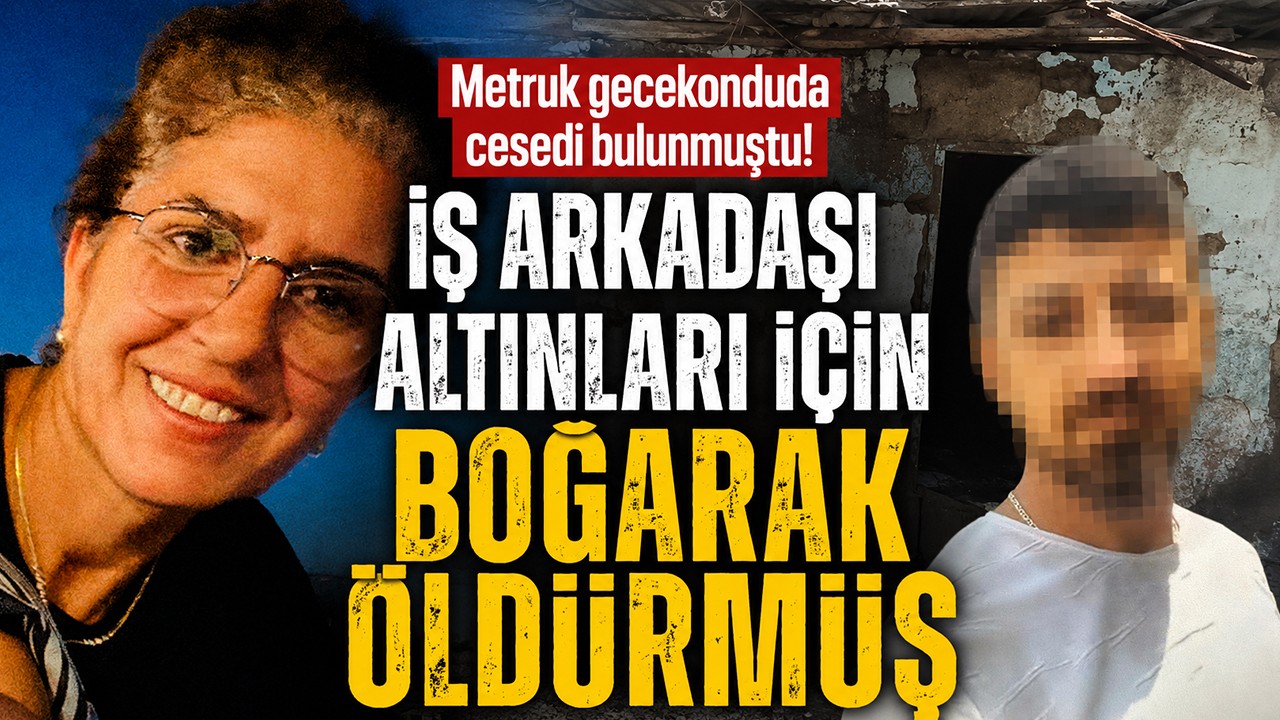 Metruk gecekonduda cesedi bulunmuştu, iş arkadaşı altınları için boğarak öldürmüş