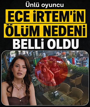 Ünlü oyuncu Ece İrtem'in ölüm nedeni belli oldu
