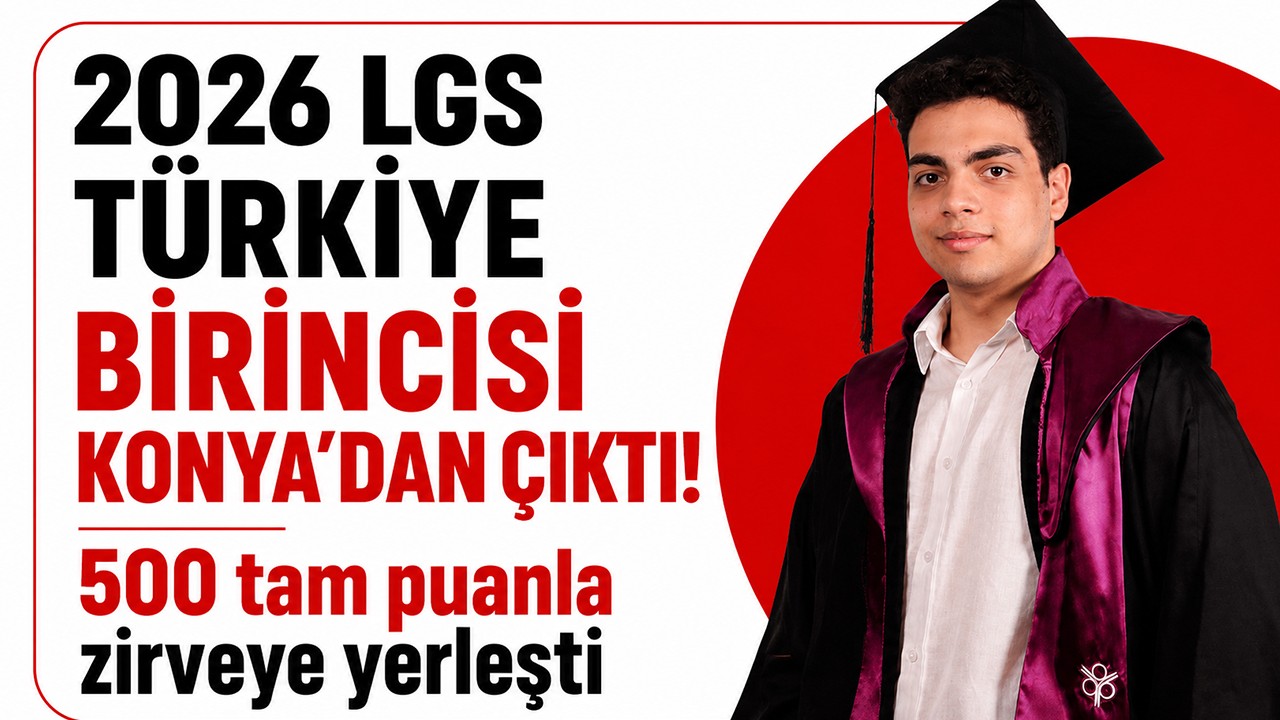 2026 LGS Türkiye birincisi Konya’dan çıktı! 500 tam puanla zirveye yerleşti