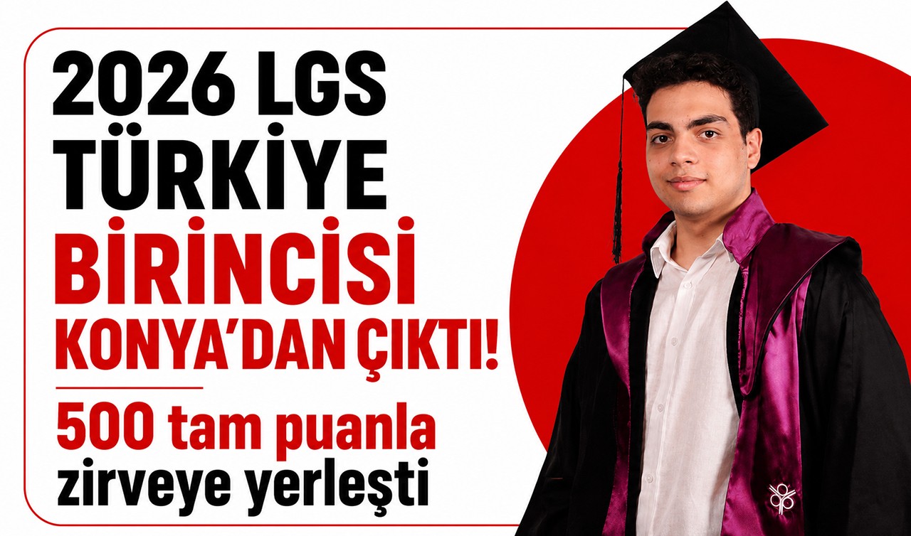 2026 LGS Türkiye birincisi Konya’dan çıktı! 500 tam puanla zirveye yerleşti