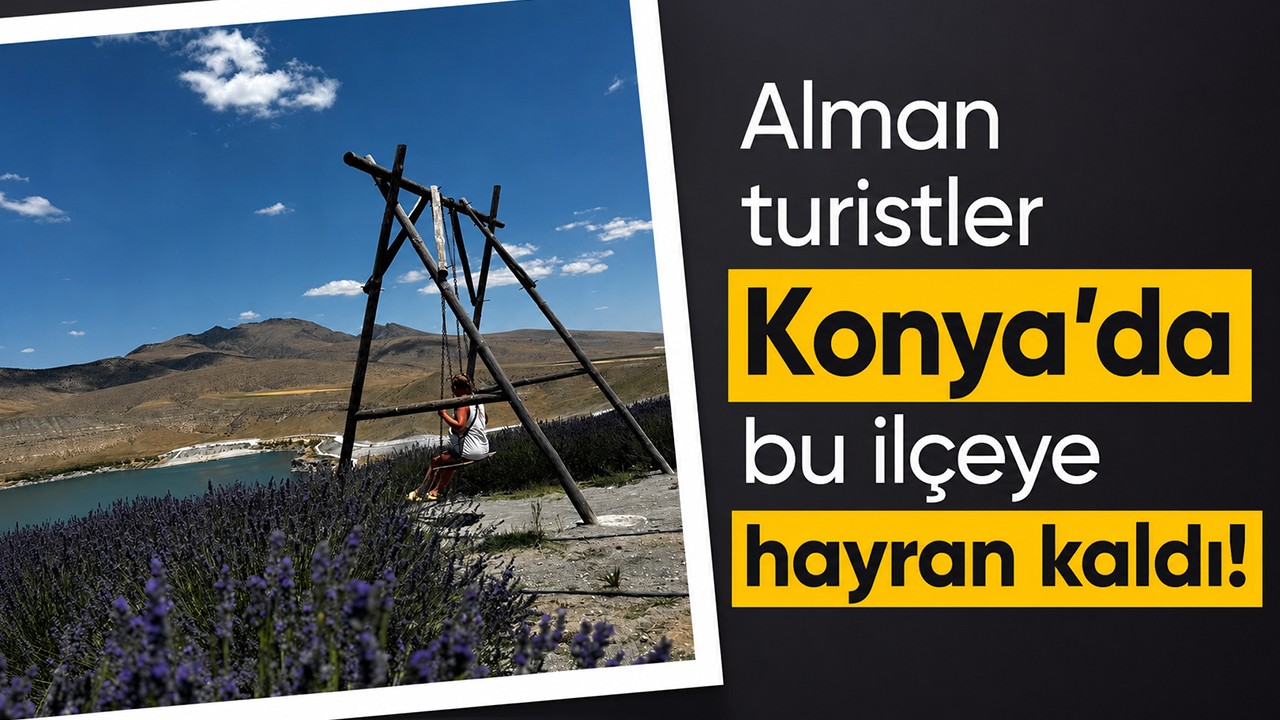 Alman turistler Konya'da bu ilçeye hayran kaldı!