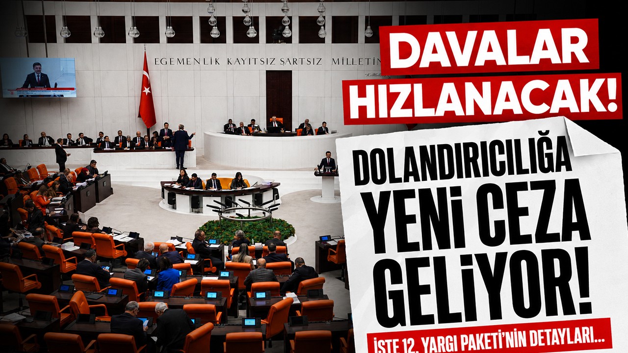 Davalar hızlanacak, dolandırıcılığa yeni ceza geliyor! İşte 12. Yargı Paketi'nin detayları