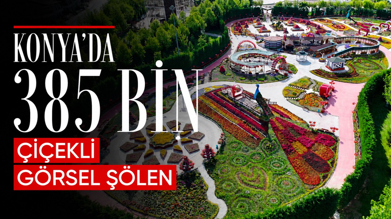 Konya’da 385 bin çiçekli görsel şölen