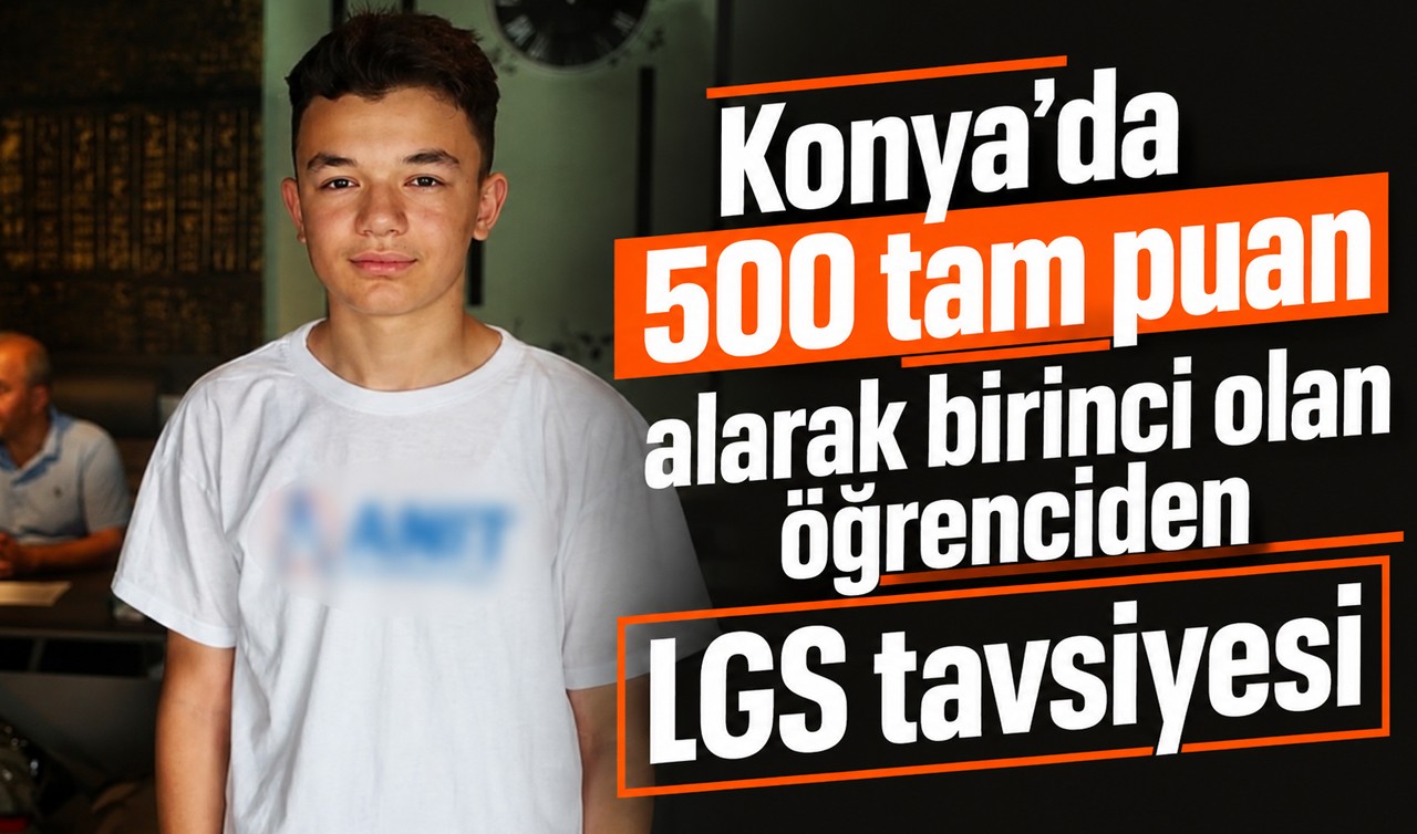 Konya'da 500 tam puan alarak birinci olan öğrenciden LGS tavsiyesi