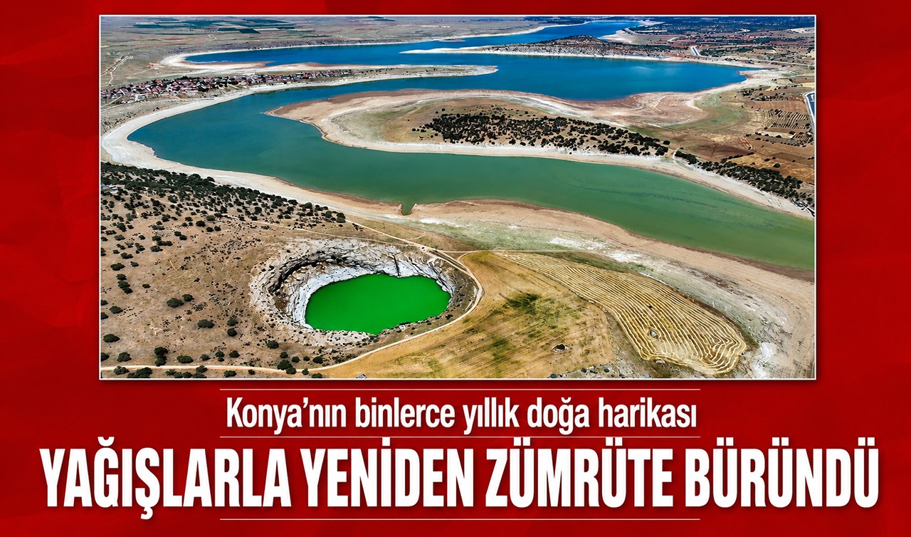 Konya’nın binlerce yıllık doğa harikası yağışlarla yeniden zümrüte büründü