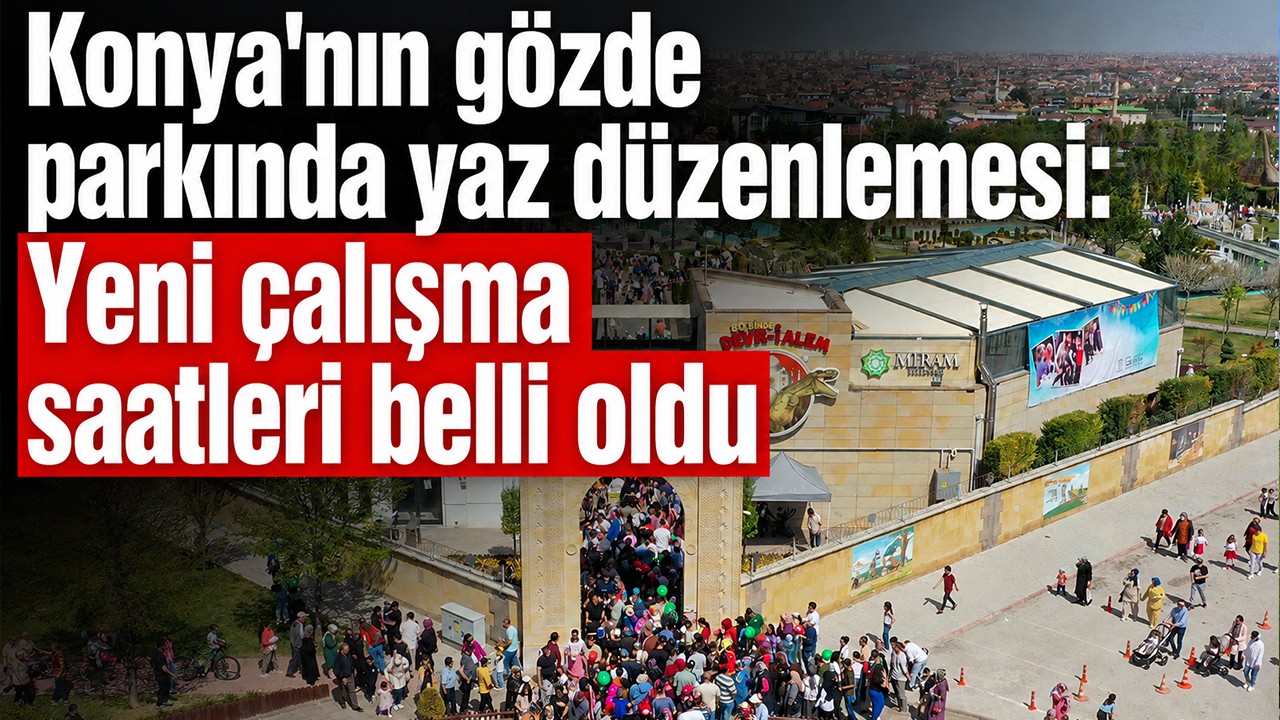 Konya'nın gözde parkında yaz düzenlemesi: Yeni çalışma saatleri belli oldu