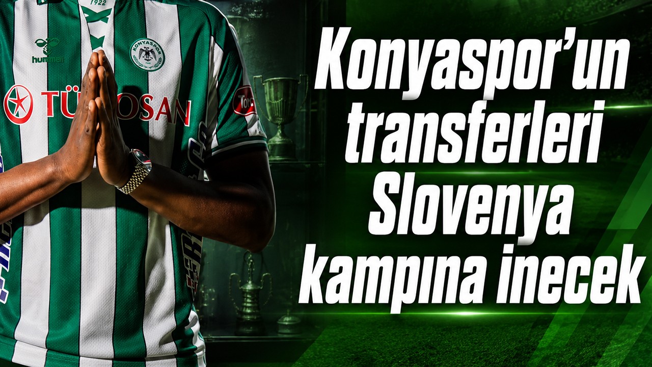 Konyaspor’un transferleri Slovenya kampına inecek
