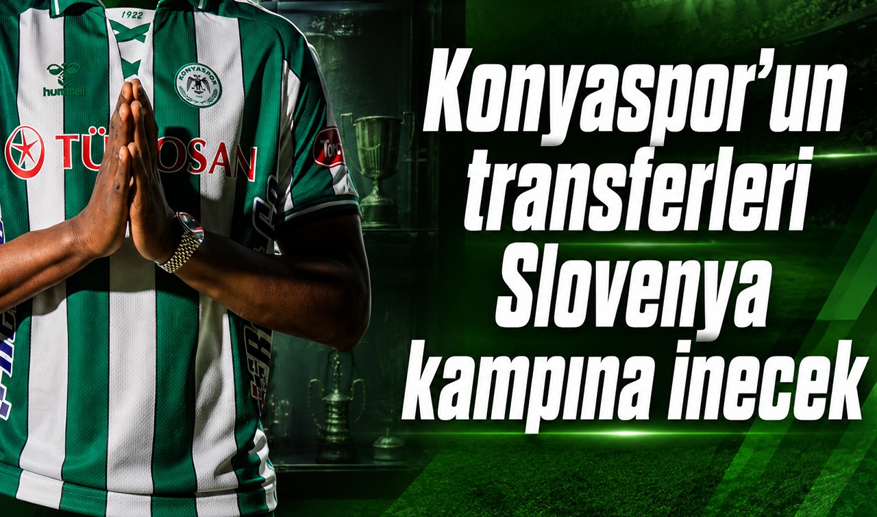 Konyaspor’un transferleri Slovenya kampına inecek