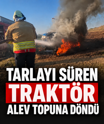 Tarlayı süren traktör alev topuna döndü