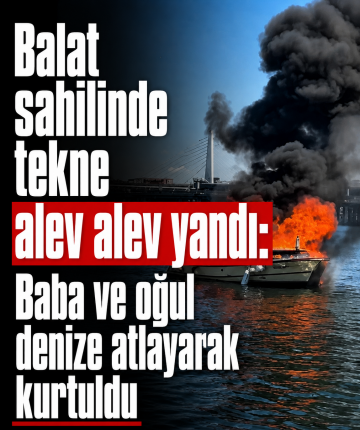 Balat sahilinde tekne alev alev yandı: Baba ve oğul denize atlayarak kurtuldu