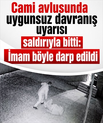 Cami avlusunda uygunsuz davranış uyarısı saldırıyla bitti: İmam böyle darp edildi