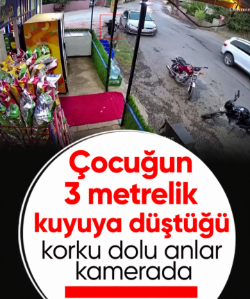 Çocuğun 3 metrelik kuyuya düştüğü korku dolu anlar kamerada