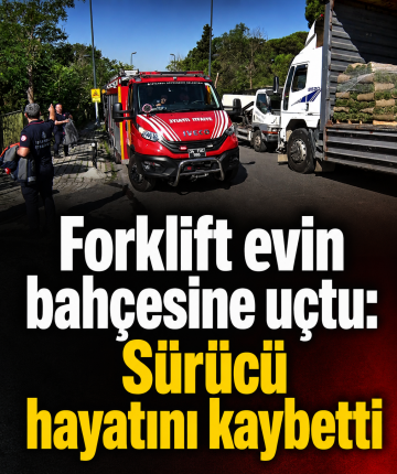 Forklift evin bahçesine uçtu: Sürücü hayatını kaybetti