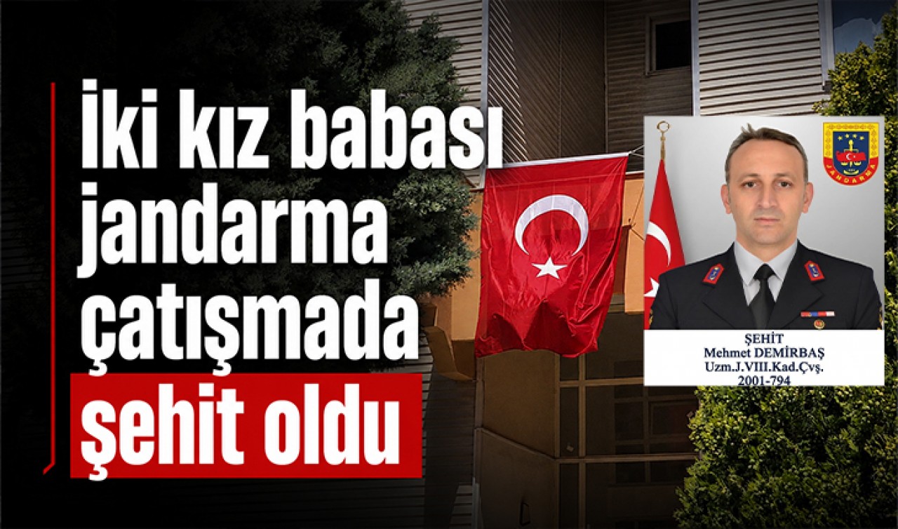 İki kız babası jandarma çatışmada şehit oldu