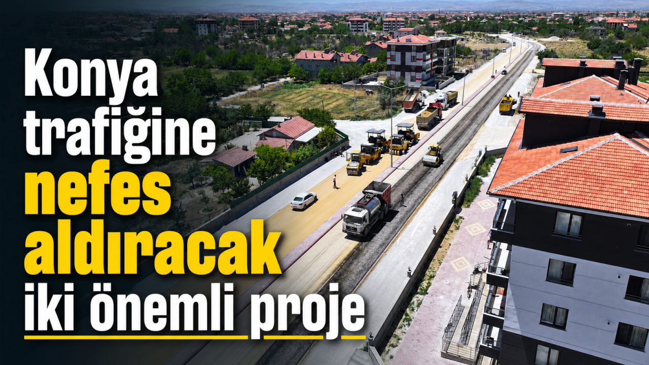 Konya trafiğine nefes aldıracak iki önemli proje yazılı tasarım
