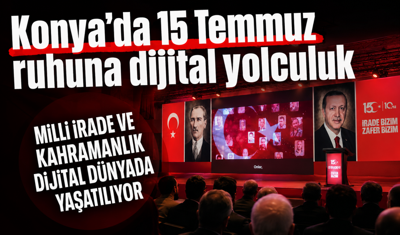 Konya’da 15 Temmuz ruhuna dijital yolculuk