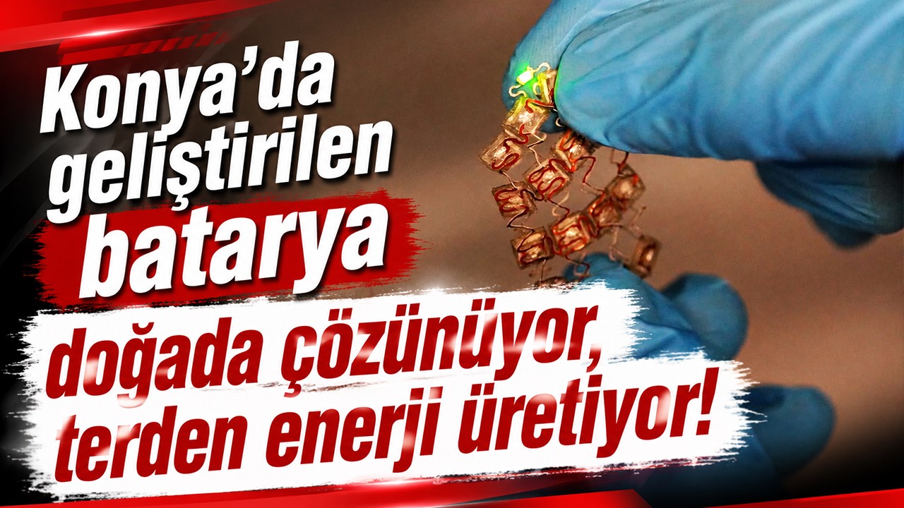 Konya’da geliştirilen batarya doğada çözünüyor, terden enerji üretiyor!