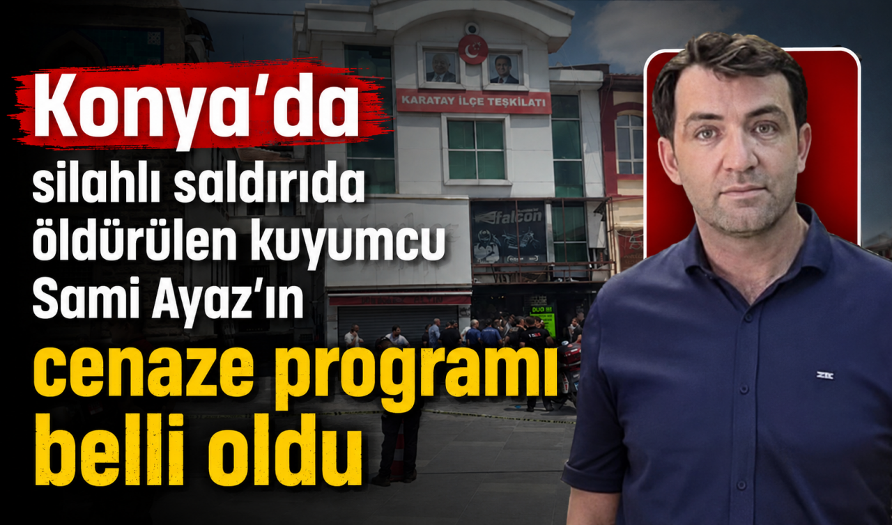 Konya’da silahlı saldırıda öldürülen kuyumcu Sami Ayaz’ın cenaze programı belli oldu