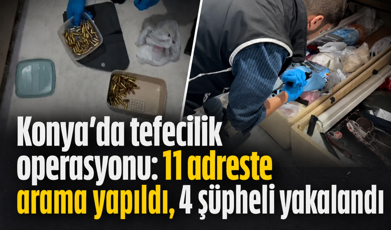 Konya’da tefecilik operasyonu: 11 adreste arama yapıldı, 4 şüpheli yakalandı