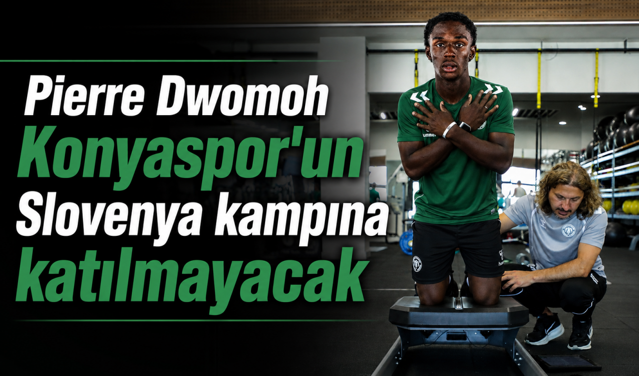 Pierre Dwomoh Konyaspor'un Slovenya kampına katılmayacak