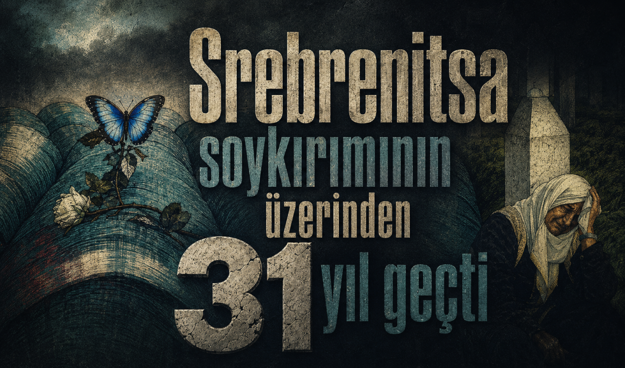 Srebrenitsa soykırımının üzerinden 31 yıl geçti