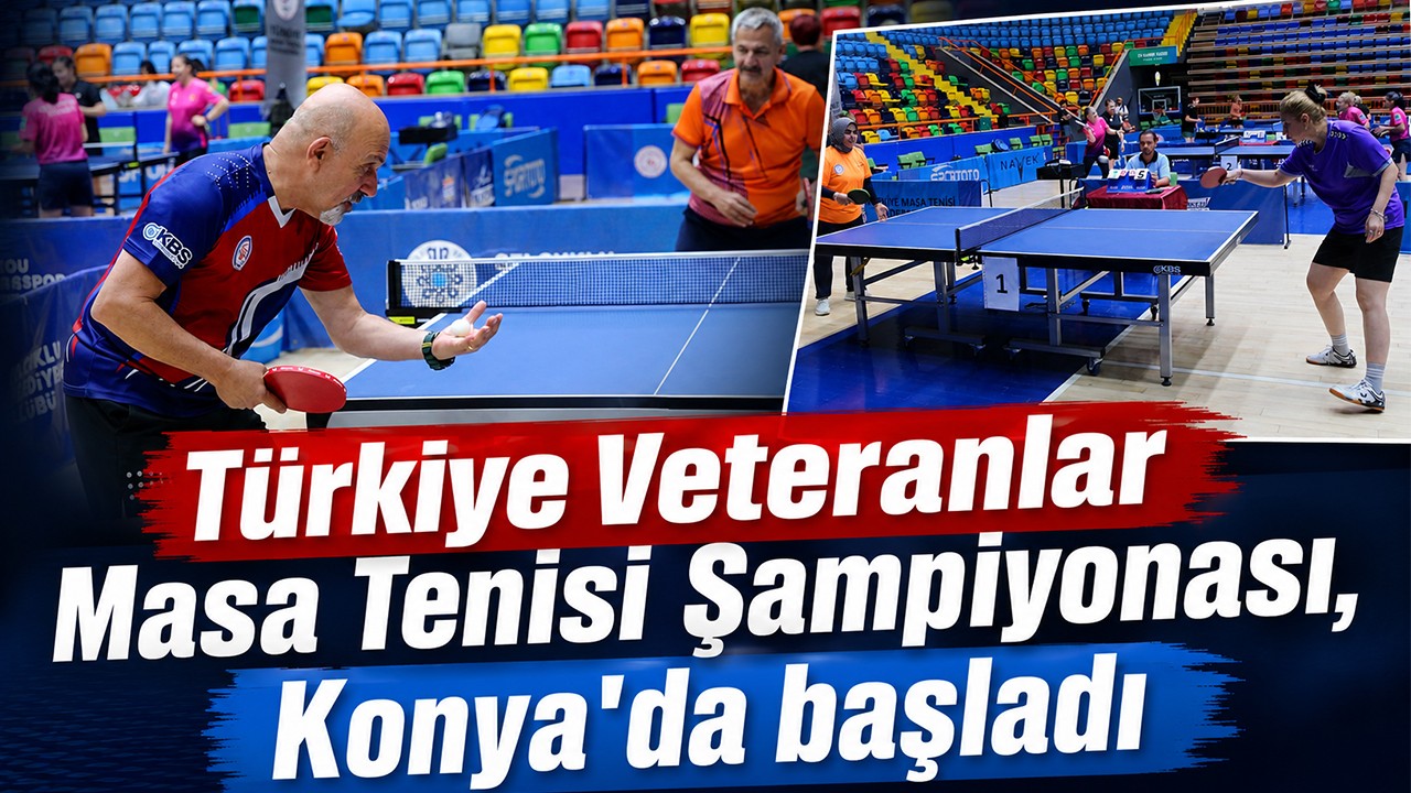 Türkiye Veteranlar Masa Tenisi Şampiyonası, Konya'da başladı