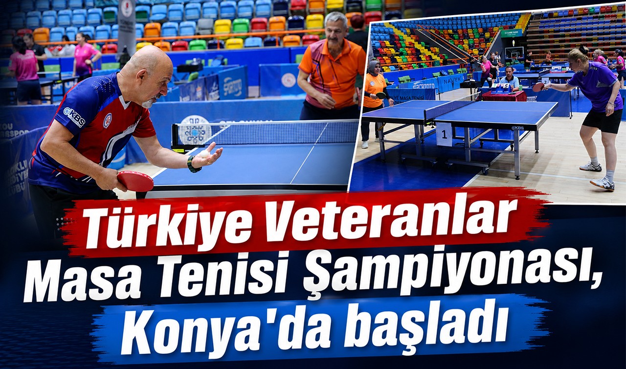 Türkiye Veteranlar Masa Tenisi Şampiyonası, Konya'da başladı