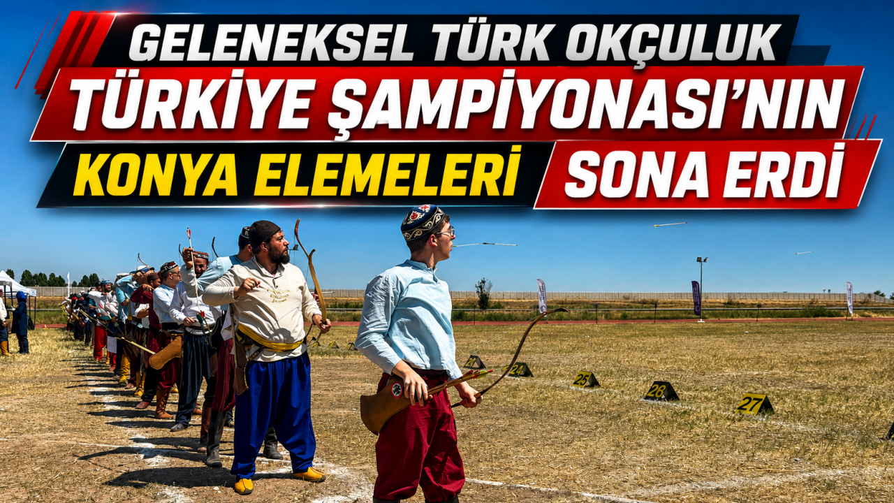 Geleneksel Türk Okçuluk Türkiye Şampiyonası'nın Konya elemeleri sona erdi