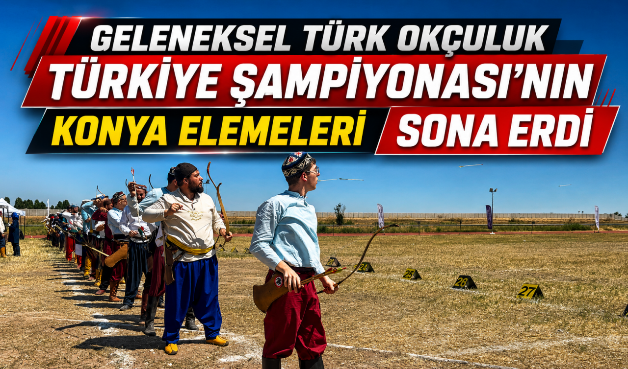 Geleneksel Türk Okçuluk Türkiye Şampiyonası'nın Konya elemeleri sona erdi