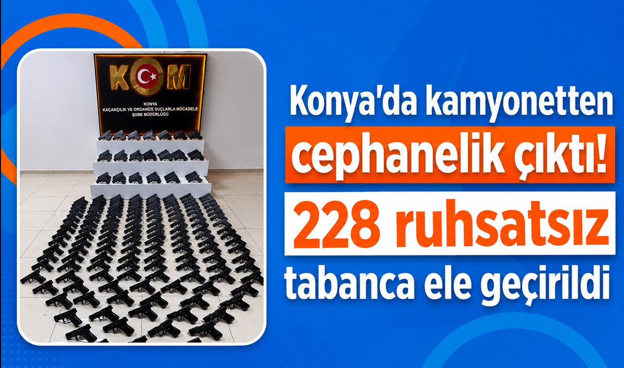 Konya’da kamyonetten cephanelik çıktı! 228 ruhsatsız tabanca ele geçirildi