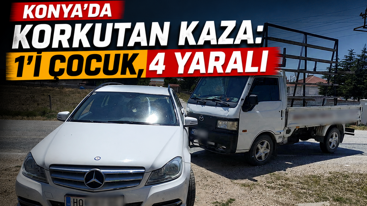 Konya’da korkutan kaza: 1'i çocuk, 4 yaralı