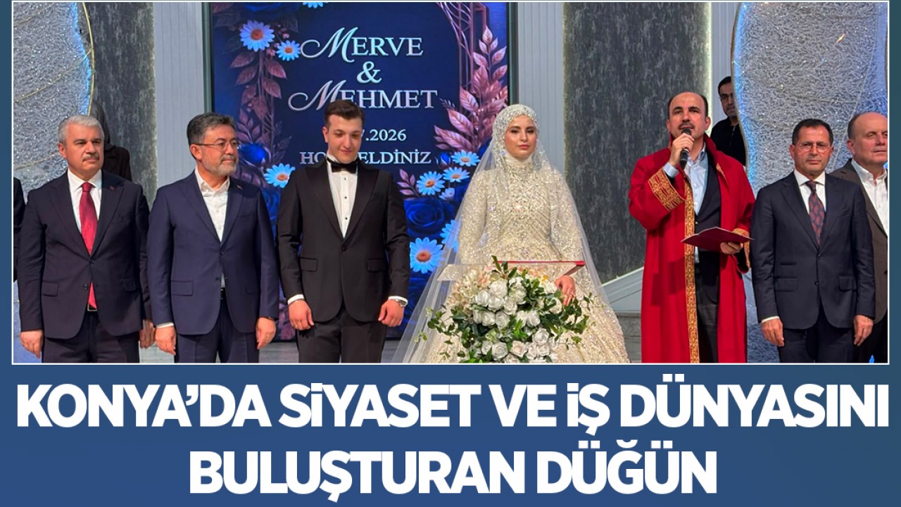 Konya'da siyaset ve iş dünyasını buluşturan düğün