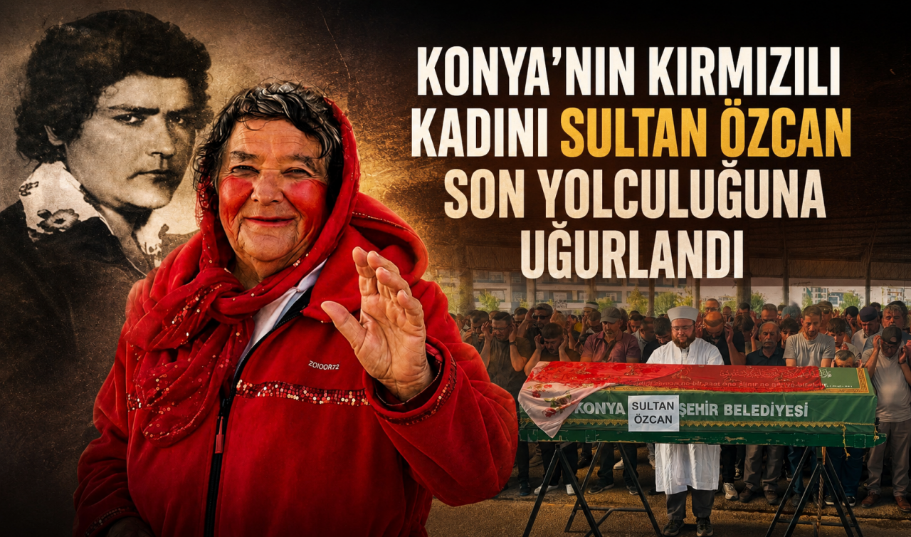 Konya'nın Kırmızılı Kadını Sultan Özcan son yolculuğuna uğurlandı