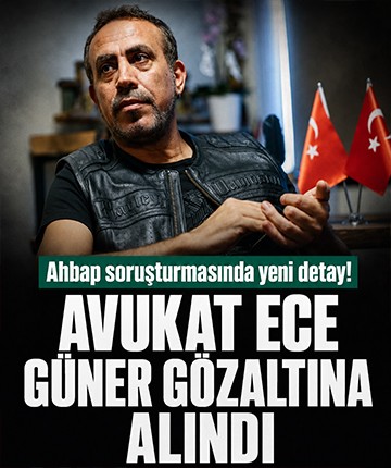 Ahbap soruşturmasında yeni detay! Avukat Ece Güner gözaltına alındı