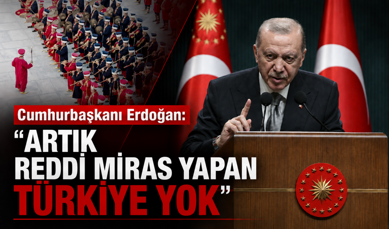 Cumhurbaşkanı Erdoğan: Artık reddi miras yapan Türkiye yok