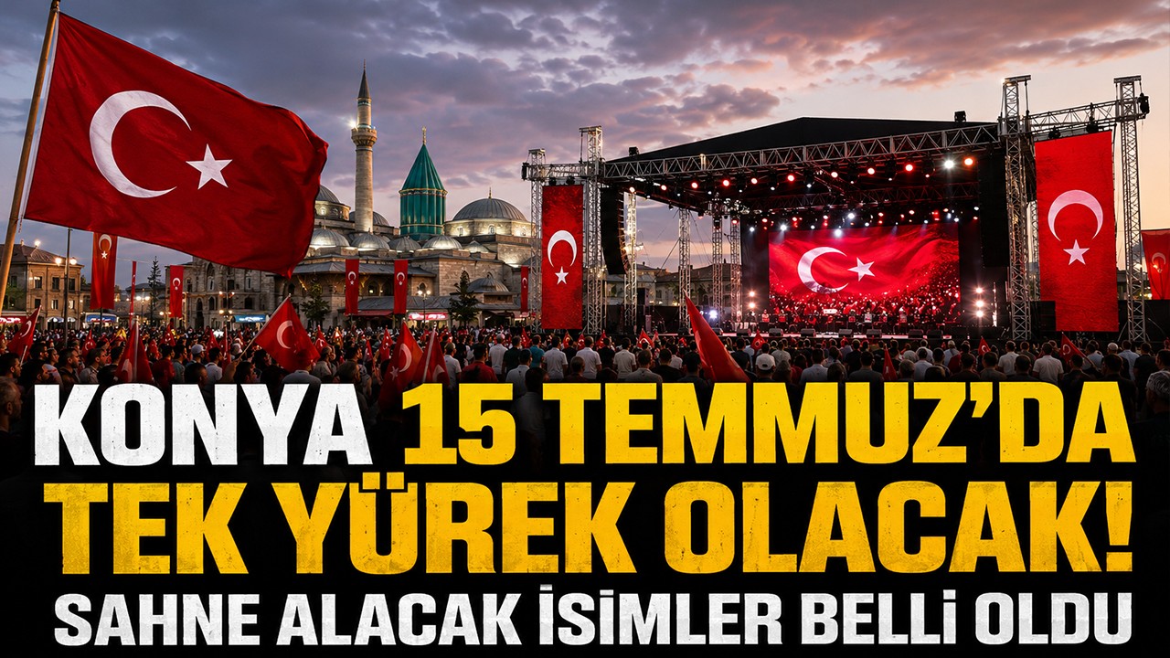 Konya 15 Temmuz’da tek yürek olacak! Sahne alacak isimler belli oldu