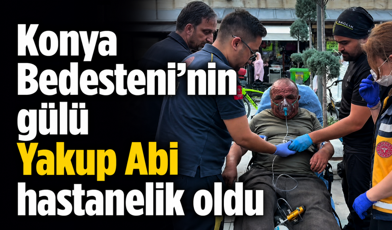 Konya Bedesteni’nin gülü Yakup Abi hastanelik oldu